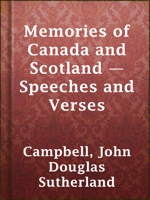 Title details for Memories of Canada and Scotland — Speeches and Verses by John Douglas Sutherland Campbell - Available